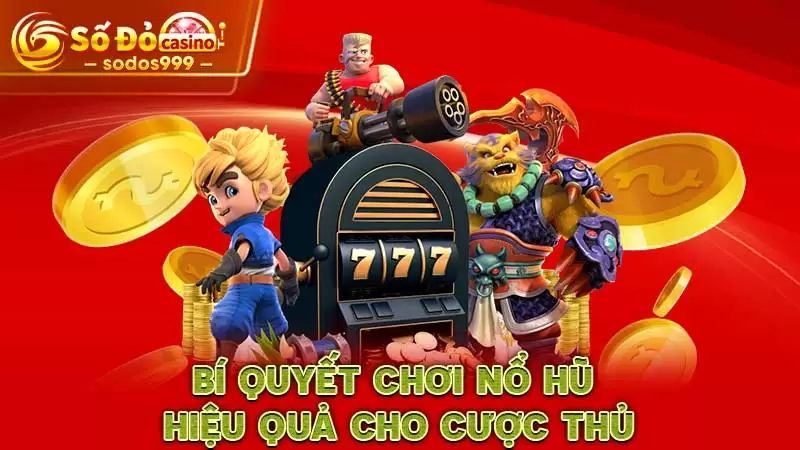 Bí quyết chơi nổ hũ hiệu quả cho cược thủ