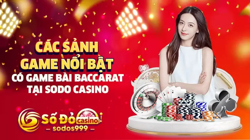 Các sảnh game nổi bật có game bài Baccarat tại SODO Casino