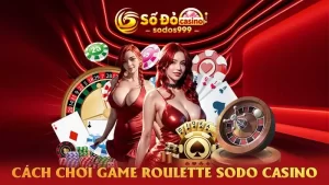 Cách chơi game Roulette SODO CASINO chi tiết nhất