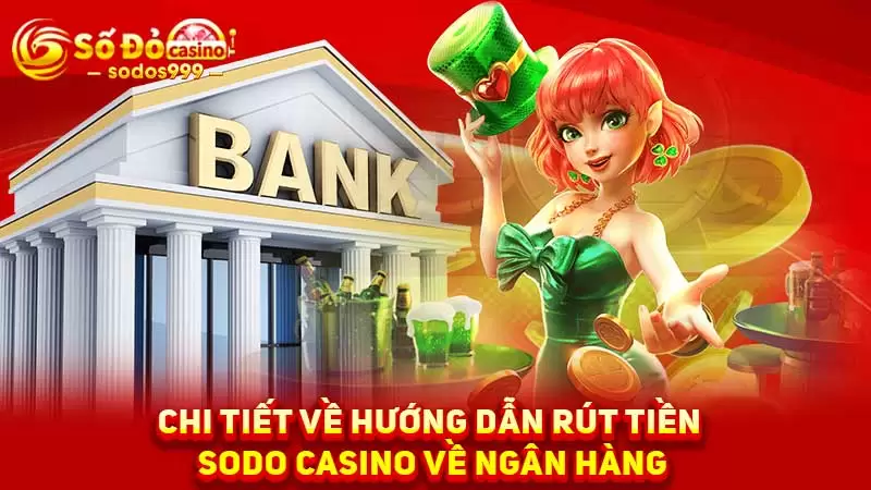 Chi tiết về hướng dẫn rút tiền SODO Casino về ngân hàng