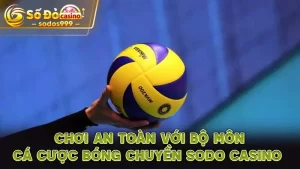 Chơi an toàn với bộ môn cá cược bóng chuyền SODO CASINO 