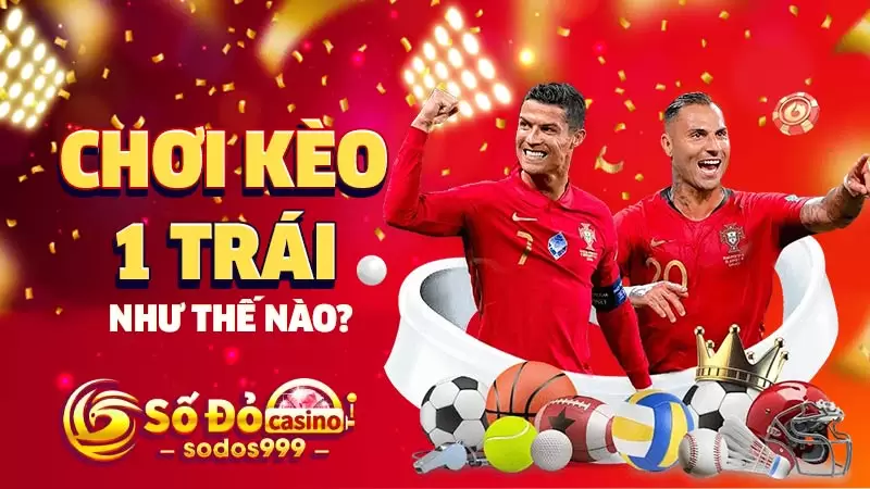 Chơi kèo 1 trái như thế nào?