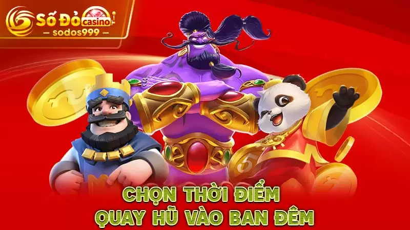 Chọn thời điểm quay hũ vào ban đêm