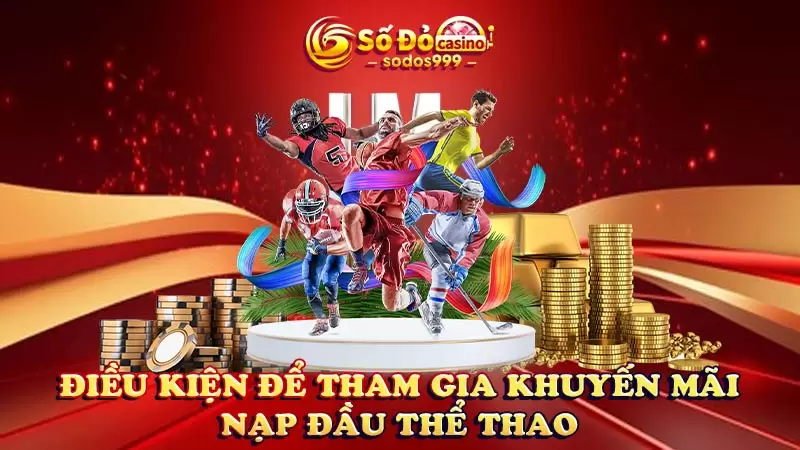 Điều kiện để tham gia khuyến mãi nạp đầu thể thao