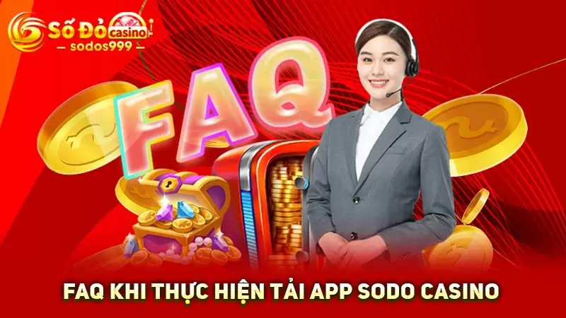 FAQ khi thực hiện tải app SODO Casino