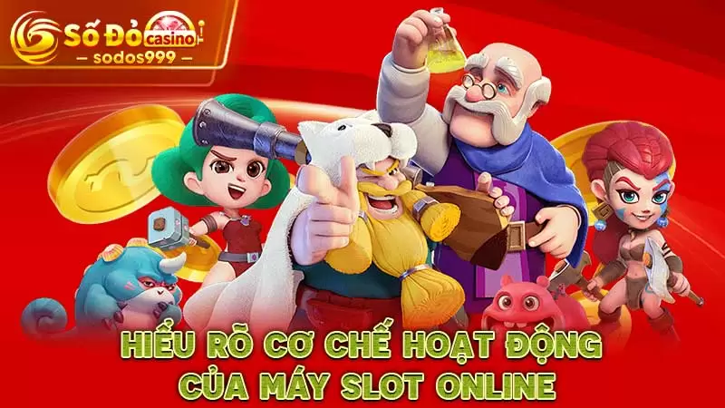 Hiểu rõ cơ chế hoạt động của máy slot online