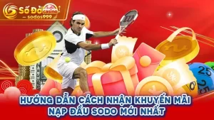 Hướng dẫn cách nhận khuyến mãi nạp đầu SODO mới nhất