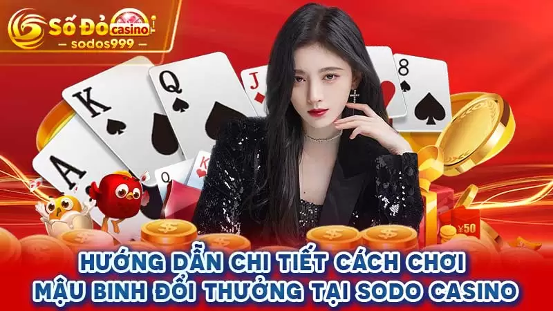 Hướng dẫn cách chơi Mậu Binh đổi thưởng tại SODO CASINO