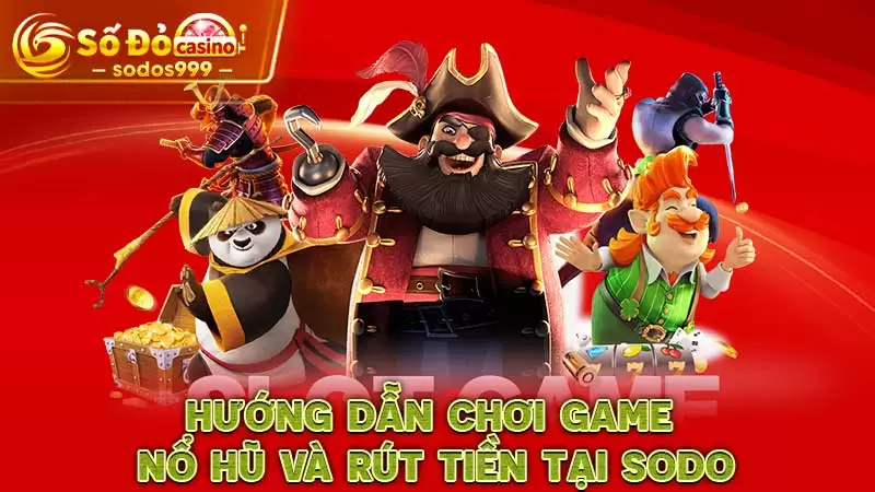 Hướng dẫn chơi game nổ hũ và rút tiền tại SODO Casino