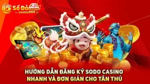 Hướng dẫn đăng ký SODO Casino nhanh và đơn giản cho tân thủ