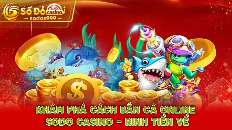 Khám phá cách bắn cá online SODO CASINO - Rinh tiền về