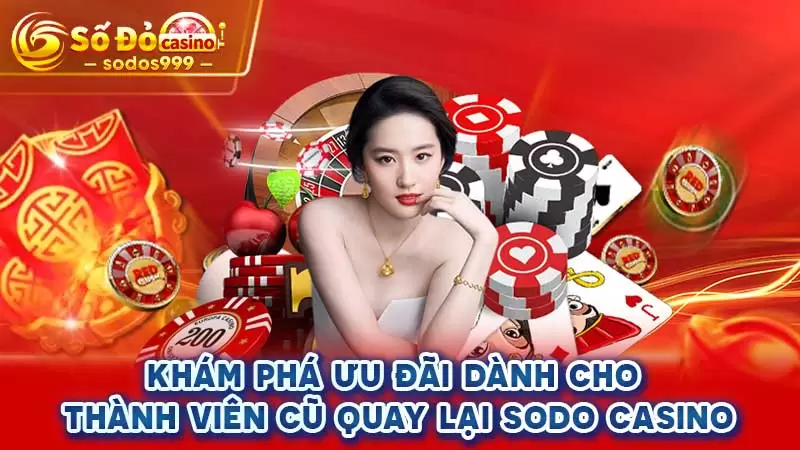 Khám phá ưu đãi dành cho thành viên cũ quay lại SODO CASINO