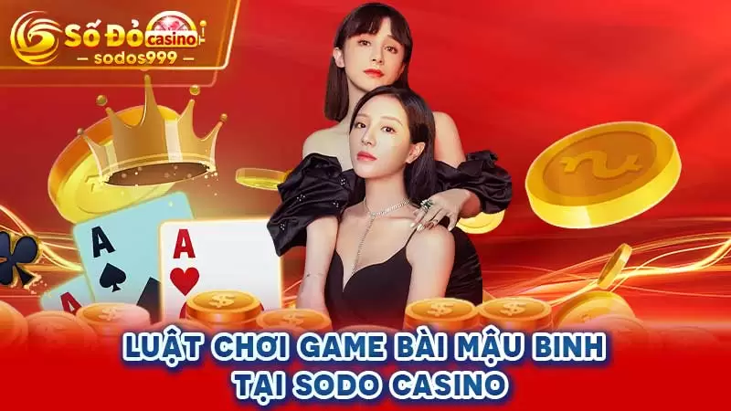 Luật chơi game bài Mậu Binh tại SODO CASINO