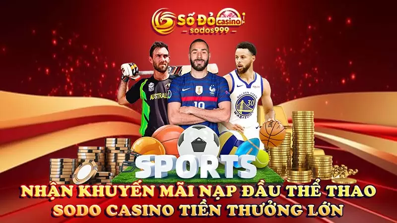 Nhận khuyến mãi nạp đầu thể thao SODO CASINO tiền thưởng lớn