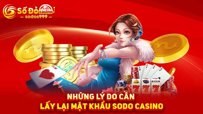 Những lý do cần lấy lại mật khẩu SODO Casino