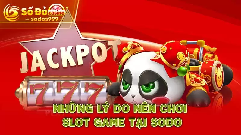 Những lý do nên chơi slot game tại SODO