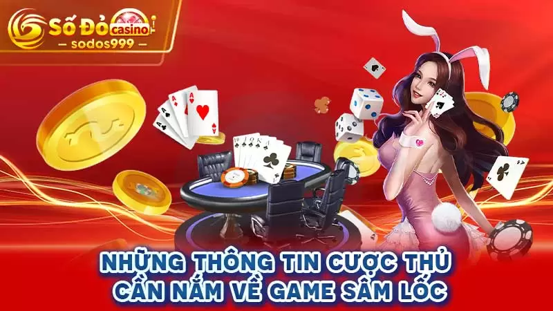 Những thông tin cược thủ cần nắm về game Sâm lốc