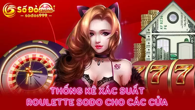 Thống kê xác suất Roulette SODO cho các cửa