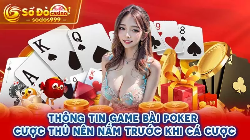 Thông tin game bài Poker cược thủ nên nắm trước khi cá cược