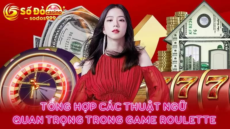 Tổng hợp các thuật ngữ quan trọng trong game Roulette