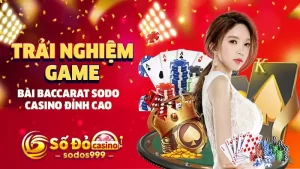 Trải nghiệm game bài Baccarat SODO Casino đỉnh cao