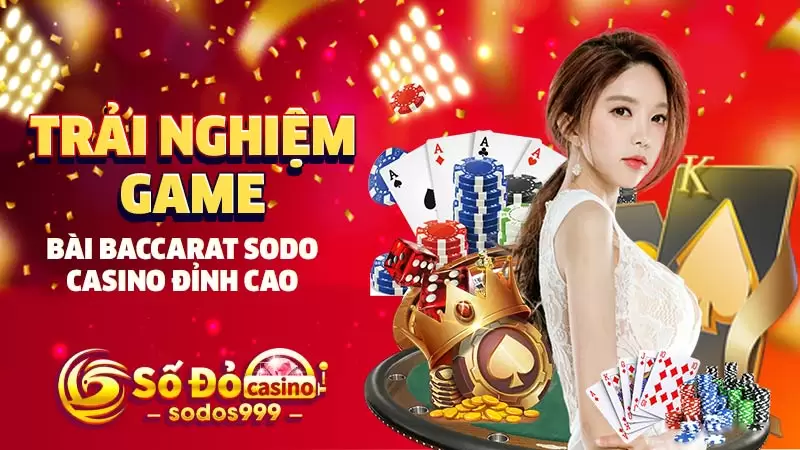 Trải nghiệm game bài Baccarat SODO Casino đỉnh cao
